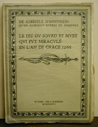 Gabriele D'Annunzio De Gabriele D'Annunzio qu'on nommoit guerri de dampnes. Le dit du sourd et muet qui fut miraculé en l'an de grace 1266 1936 in Roma per l'Oleandro